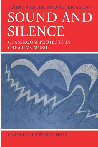 Sound and Silence: Classroom Projects in Creative Music (Resources of Music, 2)