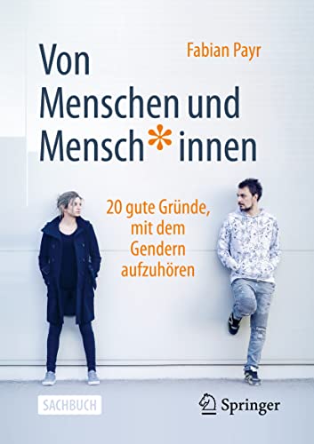 Von Menschen und Mensch*innen: 20 gute Gründe, mit dem Gendern aufzuhören von Springer