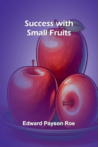 Success with Small Fruits von Alpha Edition