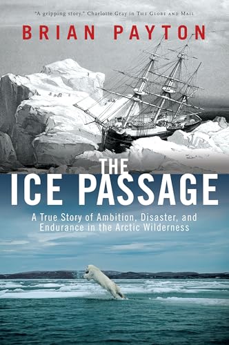 The Ice Passage: A True Story of Ambition, Disaster, and Endurance in the Arctic Wilderness von Anchor Canada