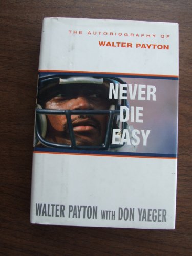 Never Die Easy: The Autobiography of Walter Payton