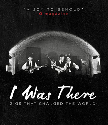I Was There: Gigs That Changed the World
