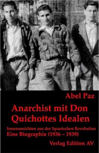 Anarchist mit Don Quichottes Idealen: Innenansicht aus der Spanischen Revolution. Eine Biographie (1936 1939), Band 2