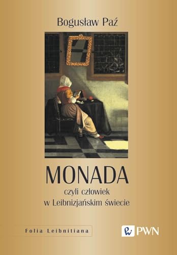 Monada: czyli człowiek w Leibnizjańskim świecie von Wydawnictwo Naukowe PWN