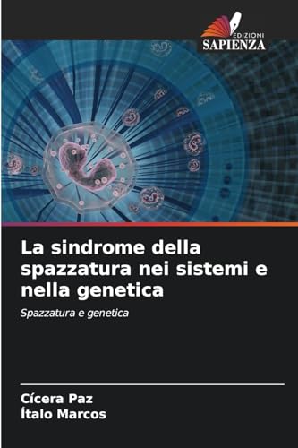 La sindrome della spazzatura nei sistemi e nella genetica: Spazzatura e genetica von Edizioni Sapienza