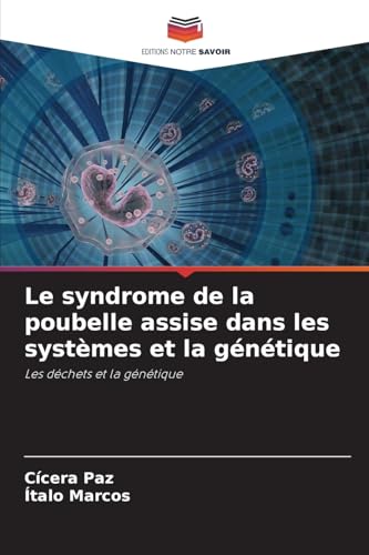 Le syndrome de la poubelle assise dans les systèmes et la génétique: Les déchets et la génétique von Editions Notre Savoir