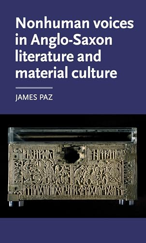 Nonhuman voices in Anglo-Saxon literature and material culture (Manchester Medieval Literature and Culture) von Manchester University Press