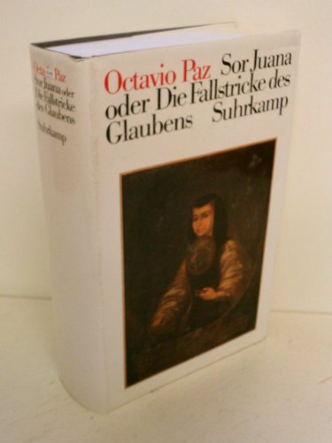 Sor Juana Inés de la Cruz oder Die Fallstricke des Glaubens Sor Juana Inés de la Cruz oder Die Fallstricke des Glaubens