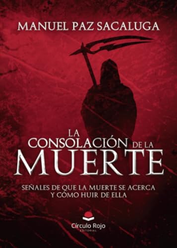 La consolación de la Muerte: Señales de que la Muerte se acerca y cómo huir de ella von Grupo Editorial Círculo Rojo SL
