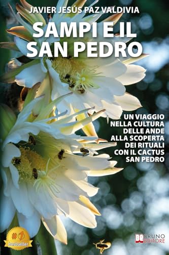 Sampi E Il San Pedro: Un Viaggio Nella Cultura Delle Ande Alla Scoperta Dei Rituali Con Il Cactus San Pedro von Bruno Editore
