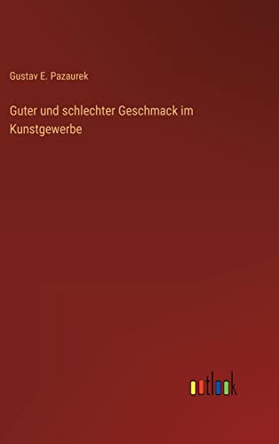 Guter und schlechter Geschmack im Kunstgewerbe von Outlook Verlag