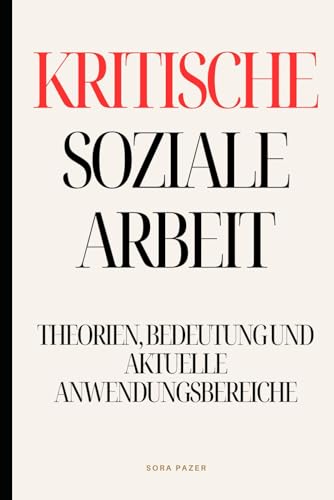 Kritische Soziale Arbeit: Theorien, Bedeutung und aktuelle Anwendungsbereiche von Independently published