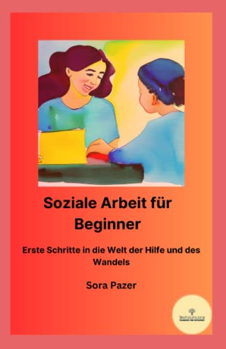 Soziale Arbeit für Beginner: Erste Schritte in die Welt der Hilfe und des Wandels von Independently published