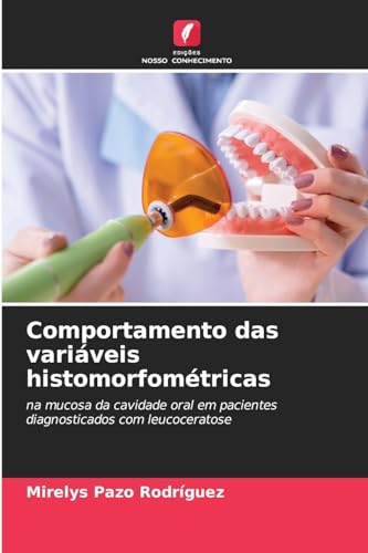 Comportamento das variáveis histomorfométricas: na mucosa da cavidade oral em pacientes diagnosticados com leucoceratose von Edições Nosso Conhecimento