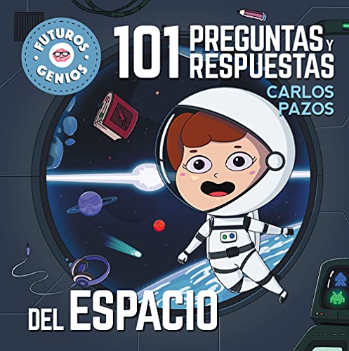 101 preguntas y respuestas del espacio (Futuros Genios 9): La ciencia explicada a los más pequeños (Pequeños curiosos, Band 9)