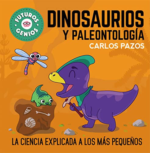 Dinosaurios y paleontología (Futuros Genios 7): La ciencia explicada a los más pequeños (Pequeños curiosos, Band 7) von BEASCOA, EDICIONES