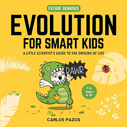Evolution for Smart Kids: A Little Scientist's Guide to the Origins of Life (Volume 2) (Future Geniuses, Band 2)