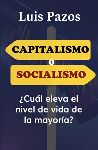 Capitalismo o socialismo: ¿Cuál eleva el nivel de vida de la mayoría? von Independently published