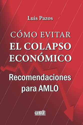 Cómo evitar el colapso económico: Recomendaciones para AMLO