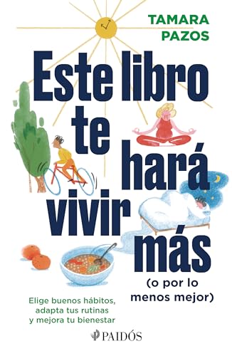 Este libro te hará vivir más o por lo menos mejor / This Book Will Make You Live Longer or At Least Better: Elige buenos hábitos, ... Your Routines and Improve Your Well-Being