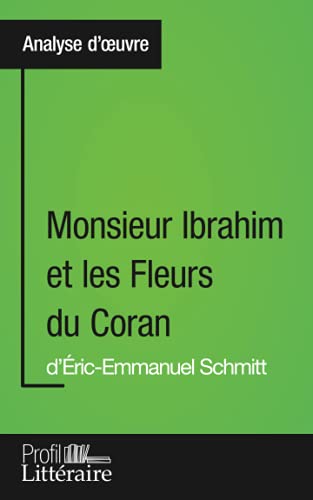 Monsieur Ibrahim et les Fleurs du Coran d'Éric-Emmanuel Schmitt (Analyse approfondie): Approfondissez votre lecture des romans classiques et modernes avec Profil-Litteraire.fr