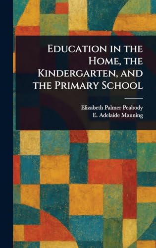 Education in the Home, the Kindergarten, and the Primary School von Anson Street Press