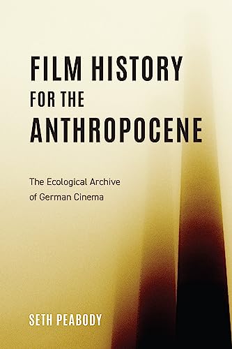 Film History for the Anthropocene: The Ecological Archive of German Cinema (Screen Cultures: German Film and the Visual) von Camden House Inc