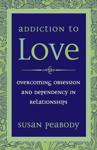 Addiction to Love: Overcoming Obsession and Dependency in Relationships