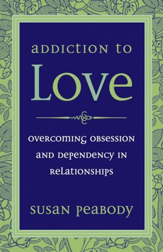 Addiction to Love: Overcoming Obsession and Dependency in Relationships von Ten Speed Press
