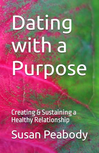 Dating with a Purpose: Creating & Sustaining a Healthy Relationship von Independently published