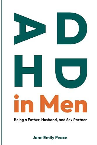 ADHD in Men: Being a Father, Husband, and Sex Partner.Challenges, Strengths, and Strategies. von Independently published