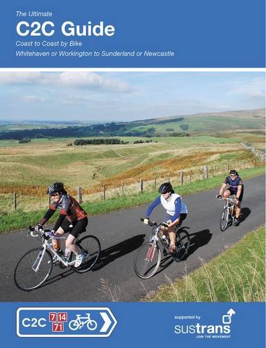 The Ultimate C2C Guide: Coast to Coast by Bike: Whitehaven or Workington to Sunderland or Newcastle (Sustrans National Cycle Network)