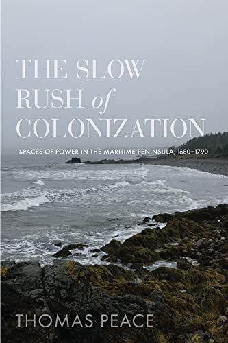 The Slow Rush of Colonization: Spaces of Power in the Maritime Peninsula, 1680–1790 The Slow Rush of Colonization: Spaces of Power in the Maritime Peninsula, 1680–1790 von University of British Columbia Press