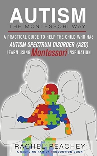 Autism, The Montessori Way: A Practical Guide to Help the Child with Autism Spectrum Disorder (ASD) Learn Using Montessori Inspiration von Createspace Independent Publishing Platform