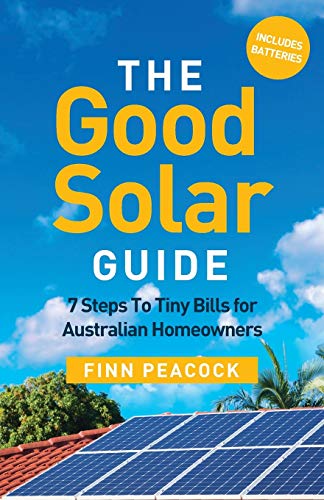 The Good Solar Guide: 7 Steps To Tiny Bills for Australian Homeowners