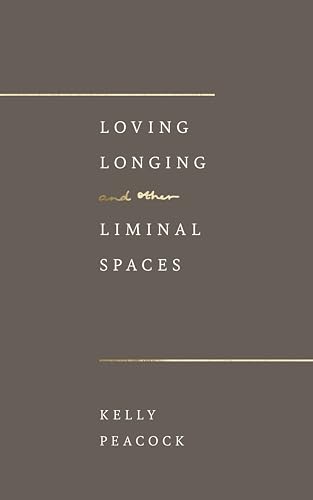 Loving, Longing, and Other Liminal Spaces