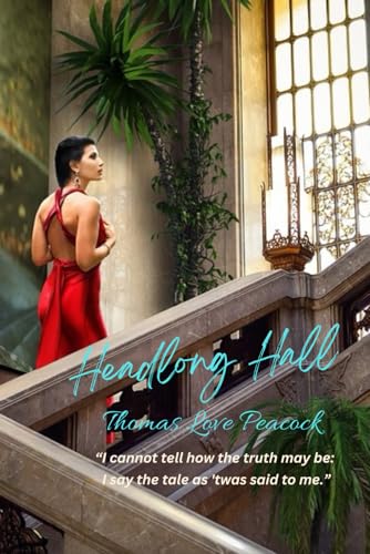 Headlong Hall: “I cannot tell how the truth may be: I say the tale as 'twas said to me.” von Independently published