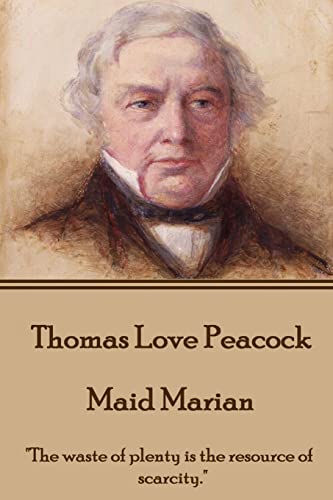 Thomas Love Peacock - Maid Marian: "The waste of plenty is the resource of scarcity." Thomas Love Peacock - Maid Marian: "The waste of plenty is the resource of scarcity." von Horse's Mouth
