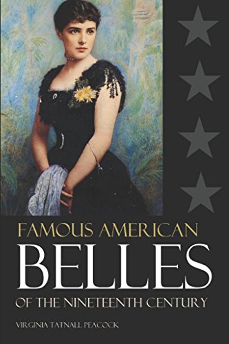 Famous American Belles of the 19th Century (Abridged, Annotated)