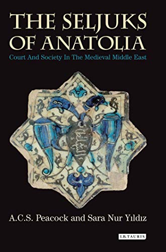 The Seljuks of Anatolia: Court and Society in the Medieval Middle East (Library of Middle East History) von Bloomsbury