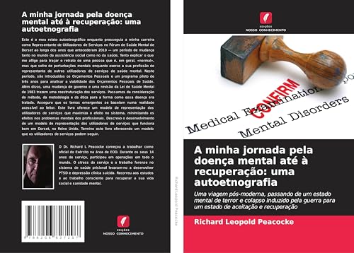 A minha jornada pela doença mental até à recuperação: uma autoetnografia: Uma viagem pós-moderna, passando de um estado mental de terror e colapso ... para um estado de aceitação e recuperação von Edições Nosso Conhecimento