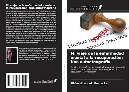 Mi viaje de la enfermedad mental a la recuperación: Una autoetnografía: Un viaje posmoderno para pasar de un estado mental de terror y colapso ... la guerra a otro de aceptación y recuperación von Ediciones Nuestro Conocimiento