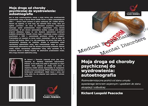 Moja droga od choroby psychicznej do wyzdrowienia: autoetnografia: Postmodernistyczna podró¿ od stanu umys¿u wywo¿anego terrorem wojennym i upadkiem do stanu akceptacji i odbudowy von Wydawnictwo Nasza Wiedza