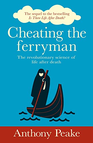 Cheating the Ferryman: The Revolutionary Science of Life After Death. The Sequel to the Bestselling Is There Life After Death? von Arcturus Publishing Ltd