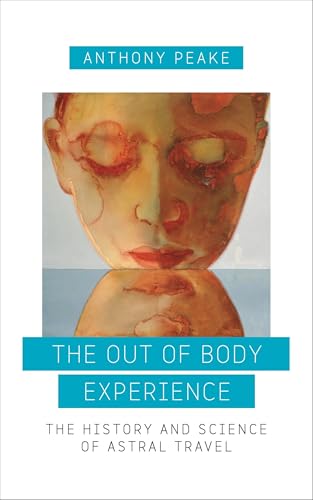 The Out of Body Experience: The History and Science of Astral Travel von Watkins Publishing