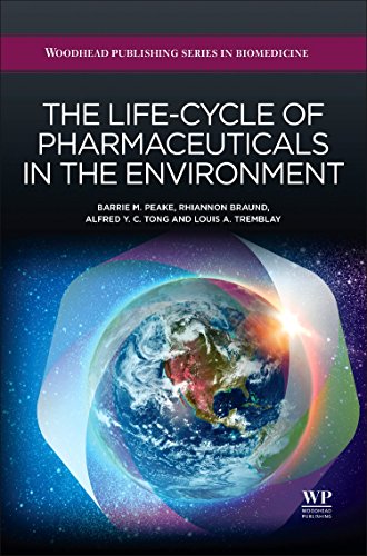 The Life-Cycle of Pharmaceuticals in the Environment (Woodhead Publishing Series in Biomedicine)