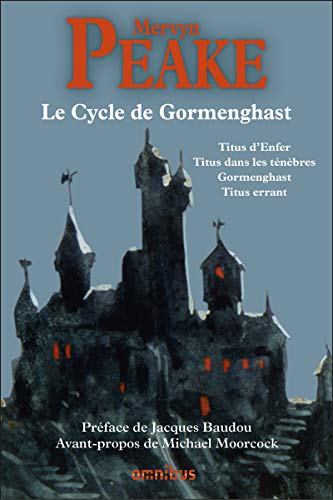 Le cycle de Gormenghast: Titus d'Enfer ; Titus dans les ténèbres ; Gormenghast ; Titus errant