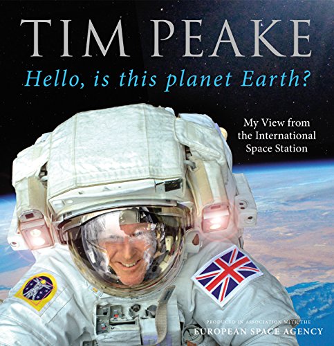 Hello, is this planet Earth?: My View from the International Space Station (Official Tim Peake Book) von Century