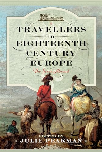 Travellers in Eighteenth Century Europe: The Sexes Abroad Travellers in Eighteenth Century Europe: The Sexes Abroad von Pen & Sword History