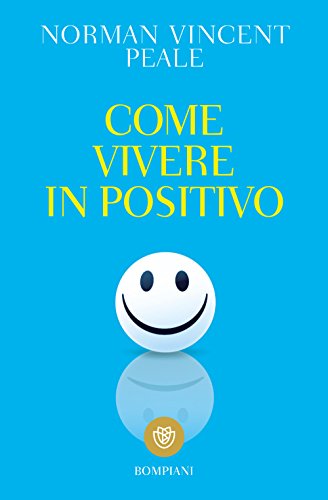 Come vivere in positivo (Tascabili varia) von Bompiani